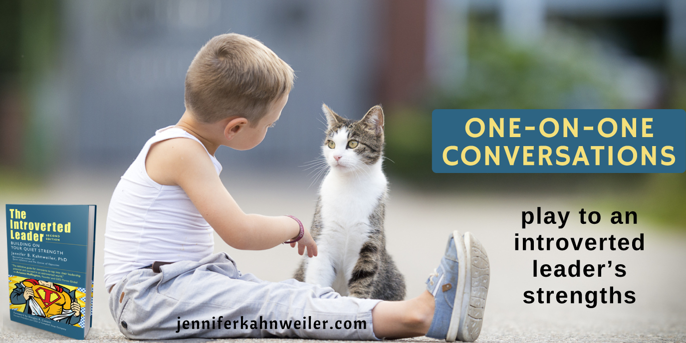 One-on-one conversations play to an introverted leader's strengths.